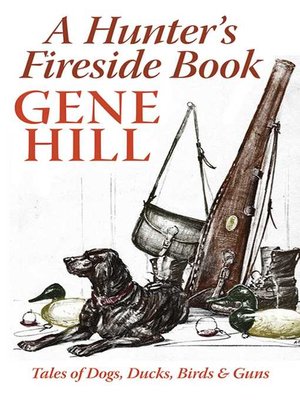 cover image of A Hunter's Fireside Book: Tales of Dogs, Ducks, Birds, & Guns
